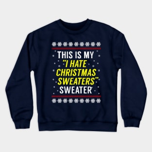 This Is My "I Hate Christmas Sweaters" Sweater Crewneck Sweatshirt